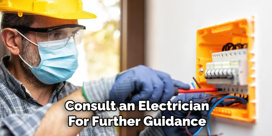 Consult an Electrician
For Further Guidance