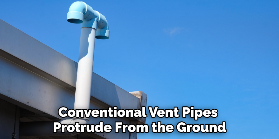 Conventional Vent Pipes 
Protrude From the Ground