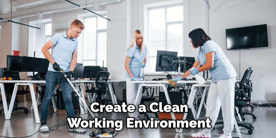 Create a Clean
Working Environment