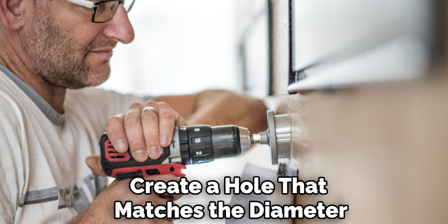 Create a Hole That 
Matches the Diameter