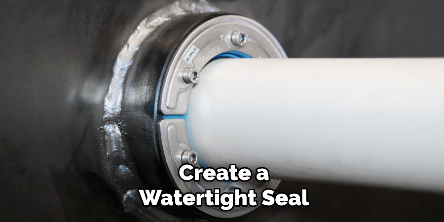 Create a
Watertight Seal