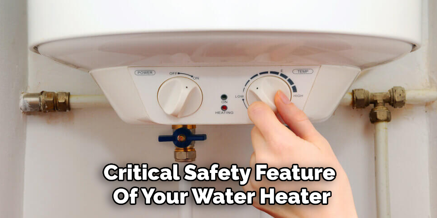 Critical Safety Feature 
Of Your Water Heater