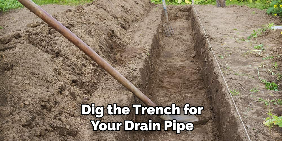 Dig the Trench for
Your Drain Pipe