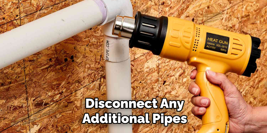 Disconnect Any
Additional Pipes