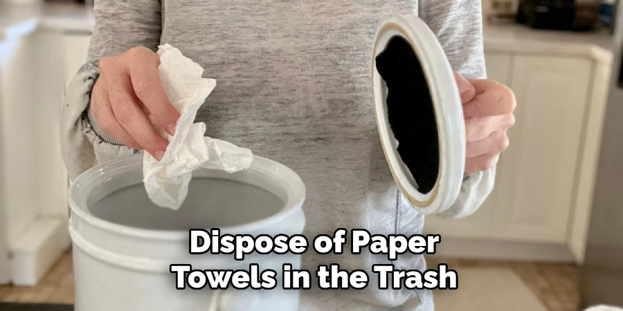 Dispose of Paper
Towels in the Trash