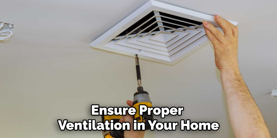 Ensure Proper 
Ventilation in Your Home