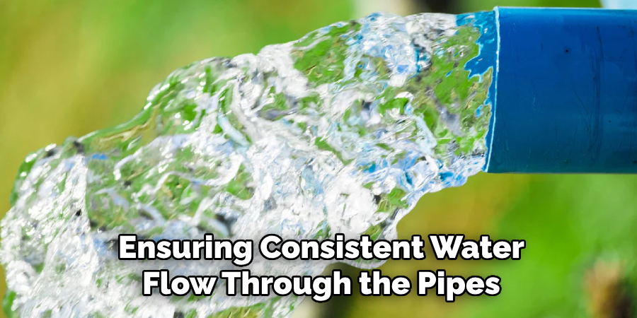 Ensuring Consistent Water
Flow Through the Pipes