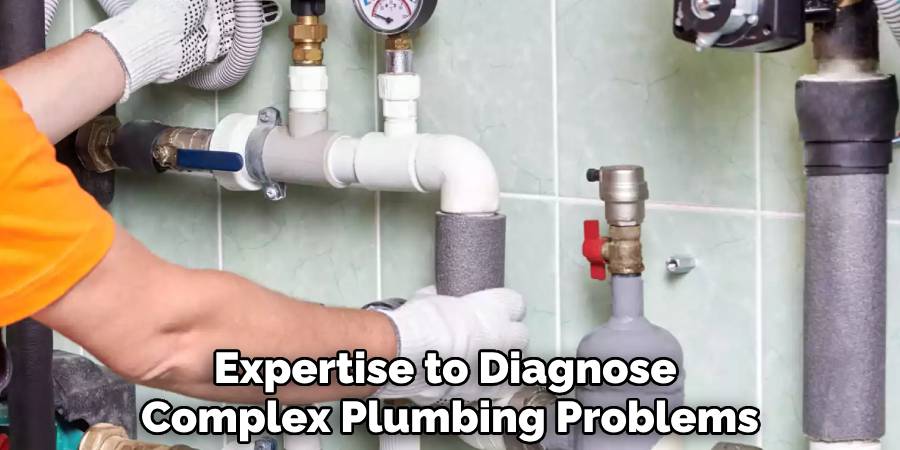 Expertise to Diagnose 
Complex Plumbing Problems