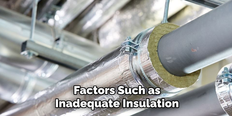 Factors Such as
Inadequate Insulation