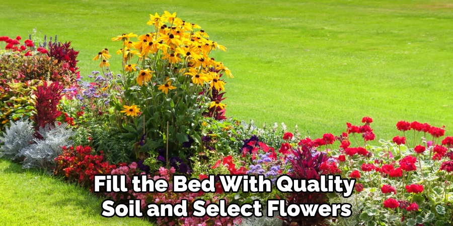 Fill the Bed With Quality 
Soil and Select Flowers