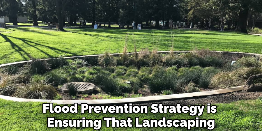 Flood Prevention Strategy is 
Ensuring That Landscaping