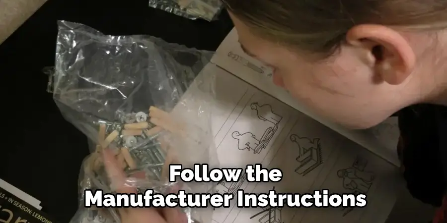 Follow the
Manufacturer Instructions