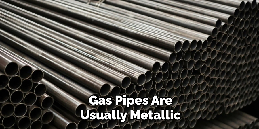 Gas Pipes Are
Usually Metallic