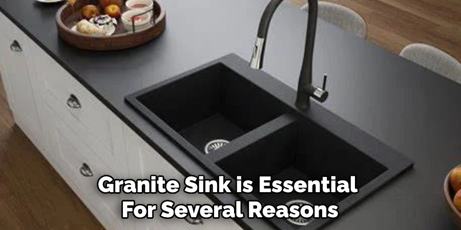 Granite Sink is Essential 
For Several Reasons