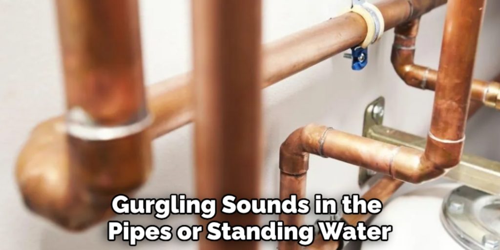 Gurgling Sounds in the 
Pipes or Standing Water