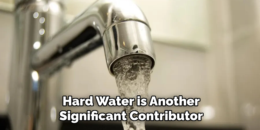 Hard Water is Another
Significant Contributor