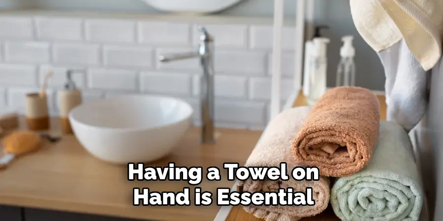 Having a Towel on
 Hand is Essential