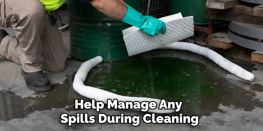 Help Manage Any 
Spills During Cleaning