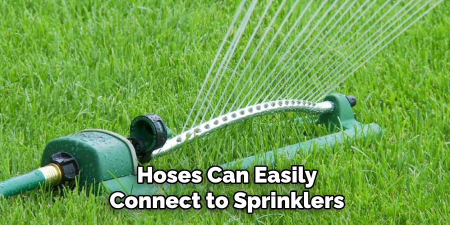 Hoses Can Easily
Connect to Sprinklers