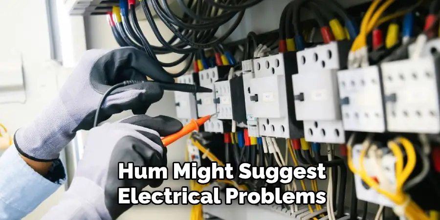 Hum Might Suggest
Electrical Problems