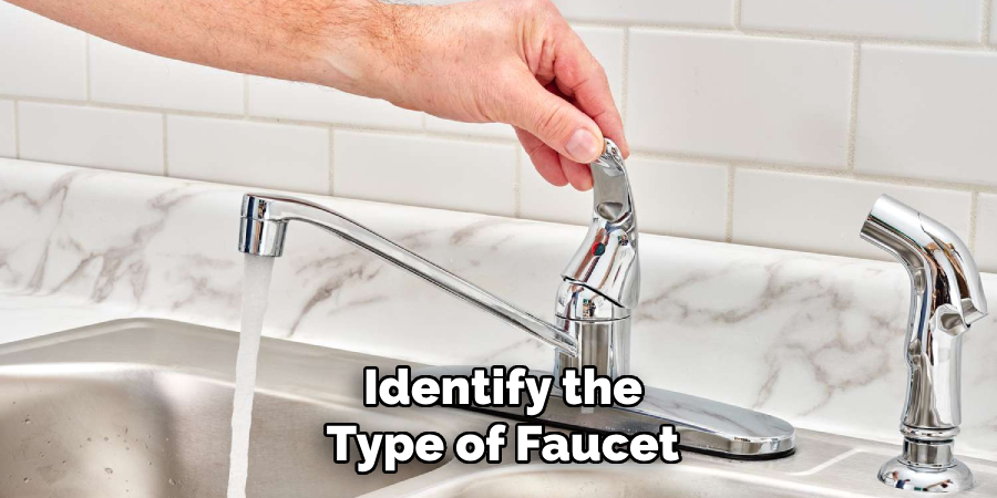 Identify the
Type of Faucet