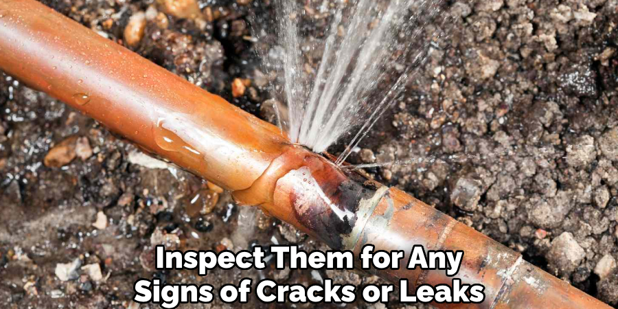 Inspect Them for Any
Signs of Cracks or Leaks