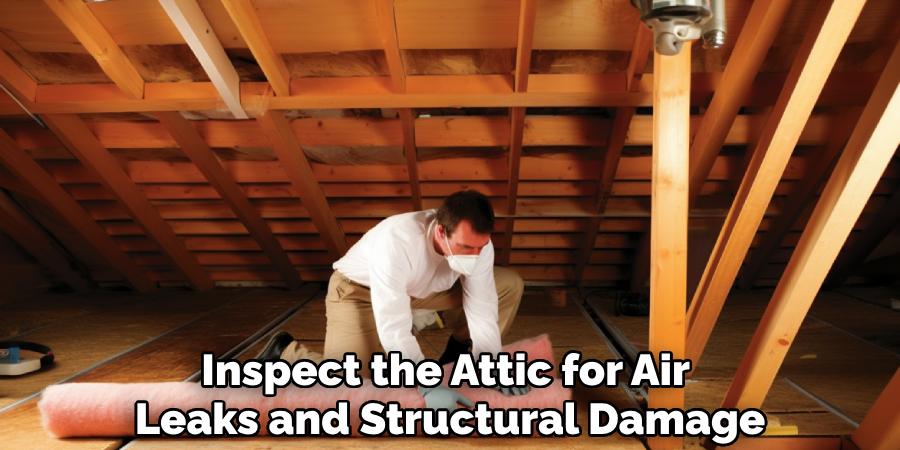 Inspect the Attic for Air 
Leaks and Structural Damage