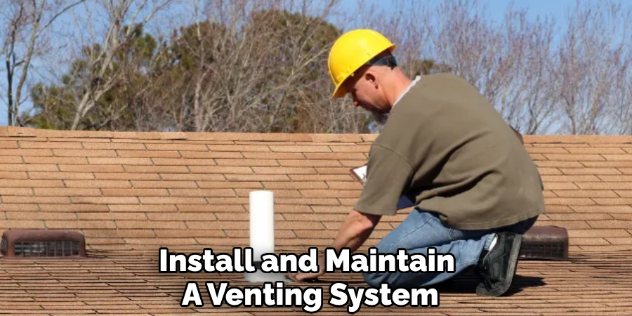 Install and Maintain 
A Venting System