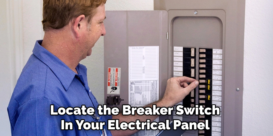 Locate the Breaker Switch 
In Your Electrical Panel 