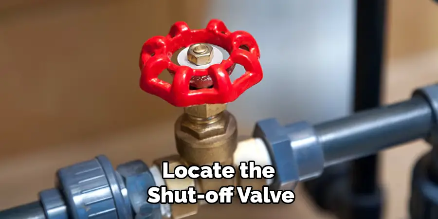 Locate the 
Shut-off Valve