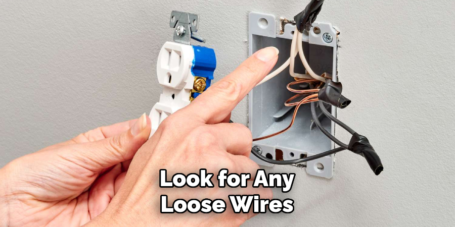 Look for Any
Loose Wires