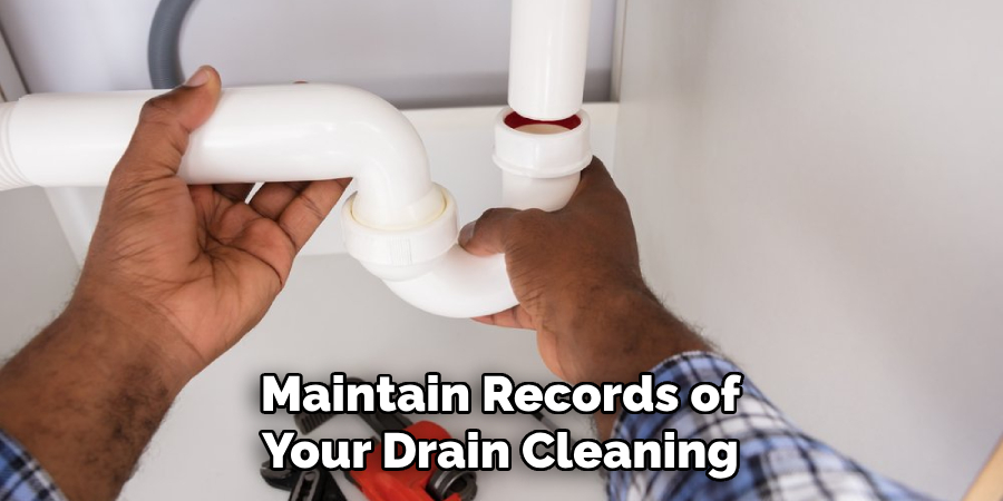 Maintain Records of
Your Drain Cleaning