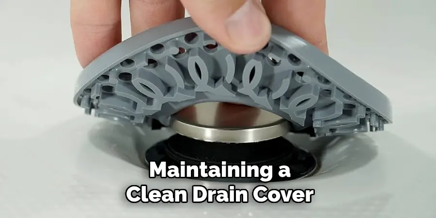 Maintaining a
Clean Drain Cover