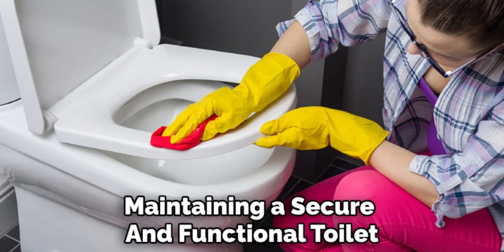 Maintaining a Secure 
And Functional Toilet