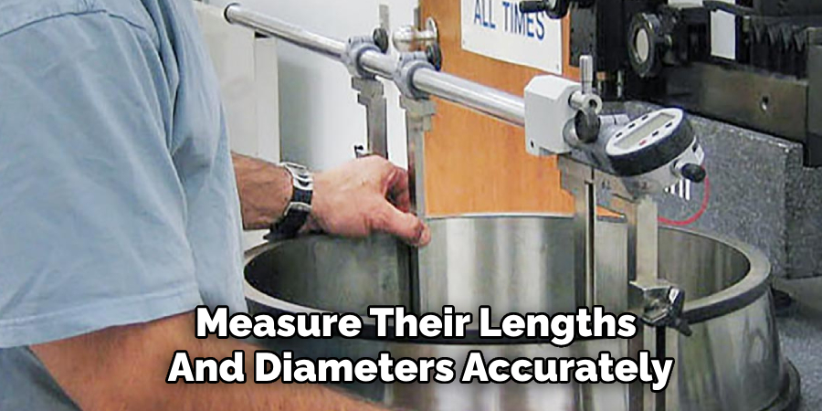 Measure Their Lengths 
And Diameters Accurately