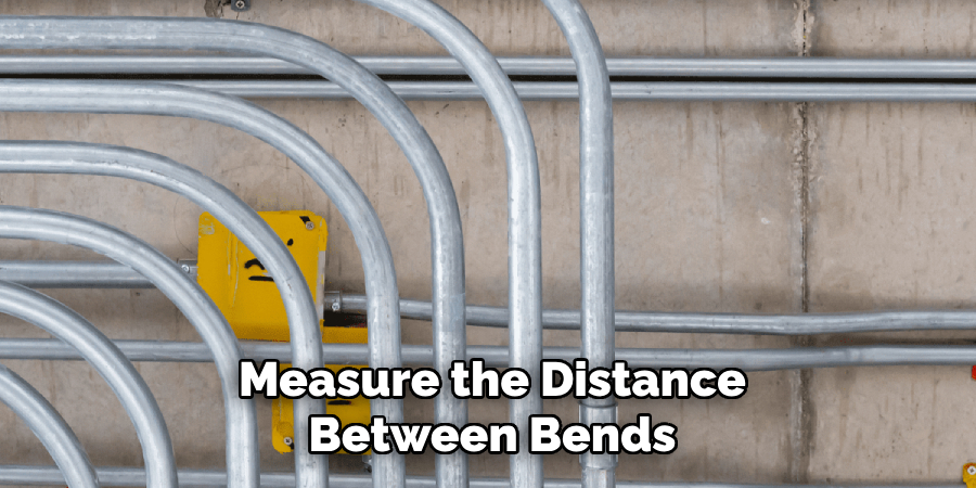 Measure the Distance
Between Bends