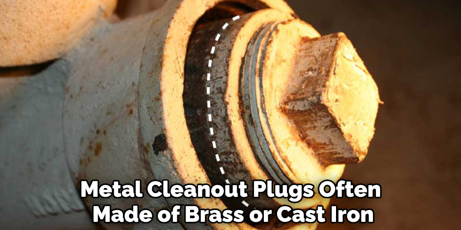 Metal Cleanout Plugs Often 
Made of Brass or Cast Iron