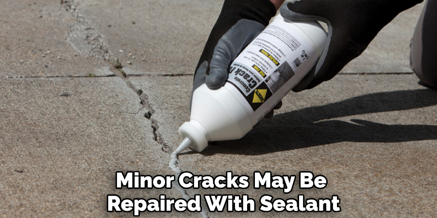 Minor Cracks May Be 
Repaired With Sealant