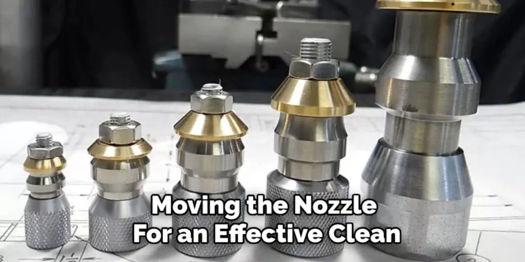 Moving the Nozzle 
For an Effective Clean