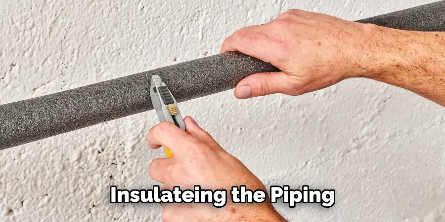 Insulate the Piping