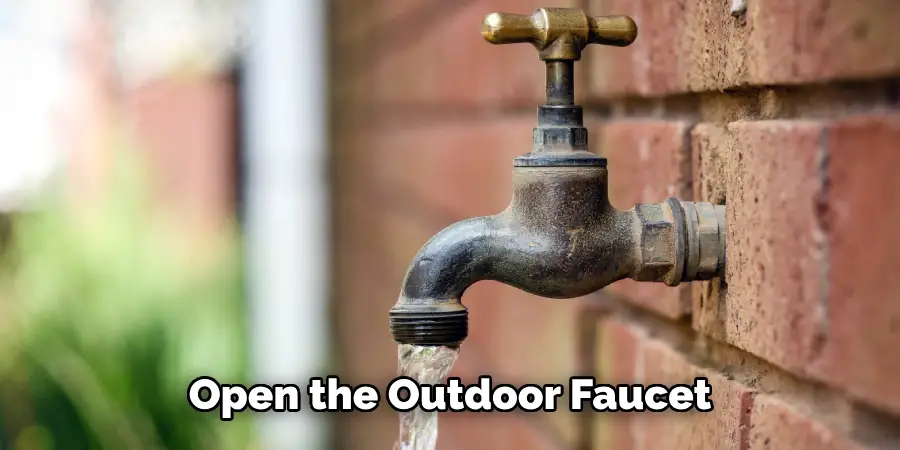 Open the Outdoor Faucet