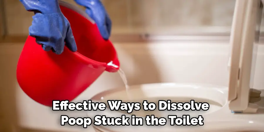 Effective Ways to Dissolve Poop Stuck in the Toilet