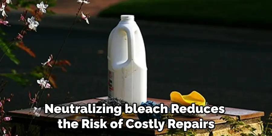 Neutralizing bleach Reduces the Risk of Costly Repairs