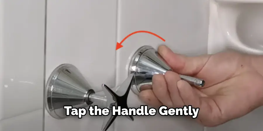 Tap the Handle Gently