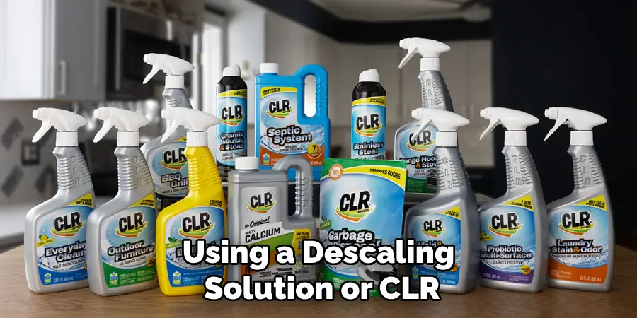 Using a Descaling Solution or CLR