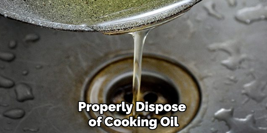 Properly Dispose of Cooking Oil