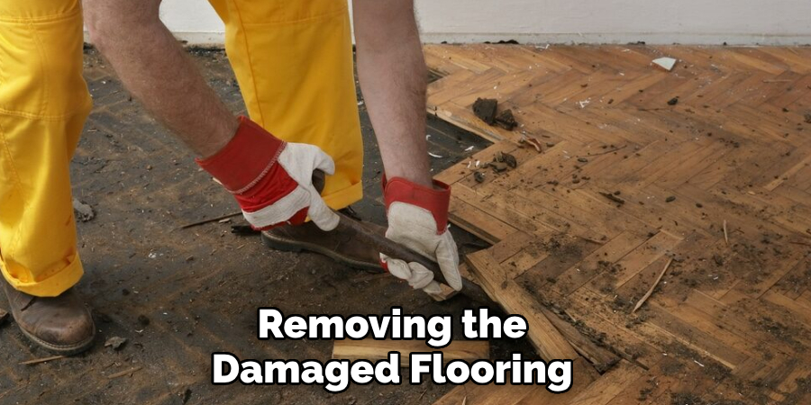 Remove the Damaged Flooring 