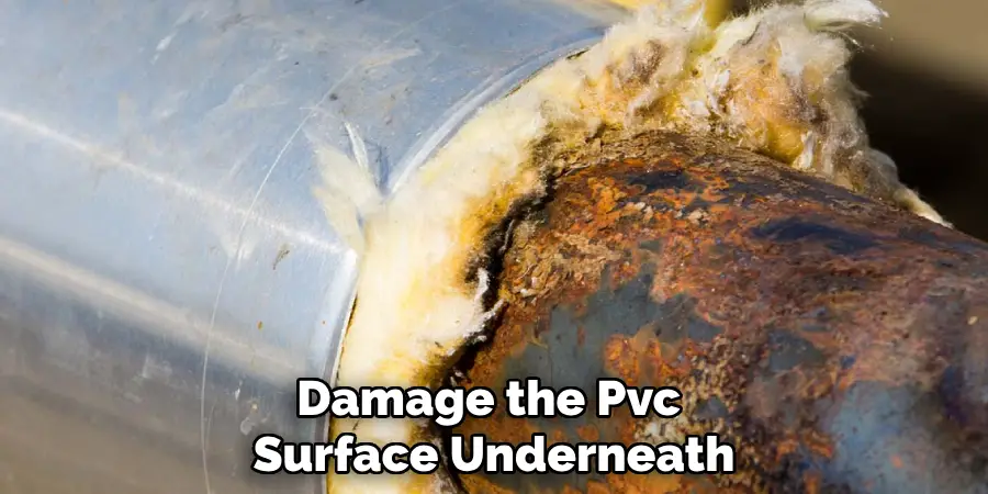 Damage the Pvc Surface Underneath