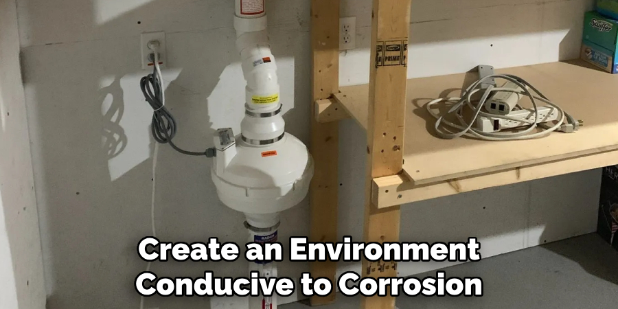 Create an Environment Conducive to Corrosion