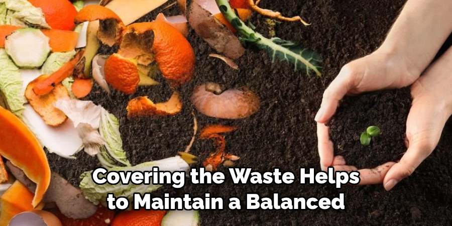 Covering the Waste Helps to Maintain a Balanced